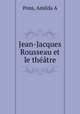 Jean-Jacques Rousseau et le theatre, Amilda A. Pons 