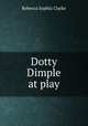 Dotty Dimple at play, Clarke Rebecca Sophia 