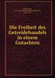 Die Freiheit des Getreidehandels in einem Gutachten, Norrmann, G. P. H. (Gerhard Philipp Heinrich), 1753-1837 