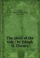 The child of the tide / by Ednah D. Cheney, Cheney, Ednah Dow Littlehale, 1824-1904 