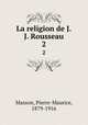 La religion de J.J. Rousseau. 2, Masson, Pierre-Maurice, 1879-1916 