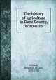 The history of agriculture in Dane County, Wisconsin, Hibbard, Benjamin Horace, 1870-1955 