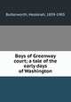 Boys of Greenway court; a tale of the early days of Washington, Butterworth, Hezekiah, 1839-1905 