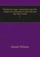 Prehistoric man; researches into the origin of civilization in the Old and the New world. 1, Wilson, Daniel Sir 