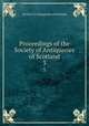 Proceedings of the Society of Antiquaries of Scotland. 3, Society of Antiquaries of Scotland 