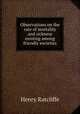 Observations on the rate of mortality and sickness existing among friendly societies, Henry Ratcliffe 