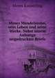 Moses Mendelssohn, sein Leben und seine Werke. Nebst einem Anhange ungedruckter Briefe, Meyer Kayserling 