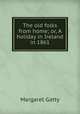 The old folks from home; or, A holiday in Ireland in 1861, Margaret Gatty 