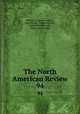 The North American Review. 94, Making of America Project, Jared Sparks , Edward Everett , James Russell Lowell , Henry Cabot Lodge 