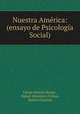 Nuestra America: (ensayo de Psicologia Social)., Carlos Octavio Bunge , Rafael Altamira y Creves, Rafael Altamira 