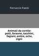 Animali da cortile: polli, faraone, tacchini, fagiani, anitre, oche, cigni ., Ferruccio Faelli 