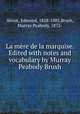 La mere de la marquise. Edited with notes and vocabulary by Murray Peabody Brush, About, Edmond, 1828-1885,Brush, Murray Peabody, 1872- 
