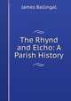 The Rhynd and Elcho: A Parish History, James Ballingal 