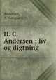 H. C. Andersen ; liv og digtning, A. Norgaard Andersen 