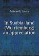 In Suabia-land (Wu?rtemberg) an appreciation, Maxwell, Laura 