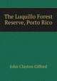 The Luquillo Forest Reserve, Porto Rico, John Clayton Gifford 