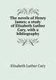 The novels of Henry James; a study of Elisabeth Luther Cary, with a bibliography, Cary, Elisabeth Luther 