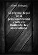 Le regime, legal de la personnification civile en Hollande: les associations ., Albert Biebuyck 