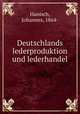 Deutschlands lederproduktion und lederhandel, Hanisch, Johannes, 1864- 
