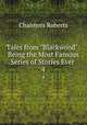 Tales from "Blackwood": Being the Most Famous Series of Stories Ever .. 4, Chalmers Roberts 