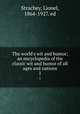 The world`s wit and humor; an encyclopedia of the classic wit and humor of all ages and nations. 1, Strachey, Lionel, 1864-1927. ed 
