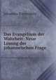 Das Evangelium der Wahrheit. Neue Lsung der johanneischen Frage Volume 2, Johannes Kreyenbuhl 