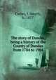 The story of Dundas, being a history of the County of Dundas from 1784 to 1904, Carter, J. Smyth, b. 1877 