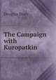 The Campaign with Kuropatkin, Douglas Story 