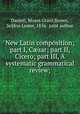 New Latin composition; part I, C?sar; part II, Cicero; part III, A systematic grammatical review;, Daniell, Moses Grant,Brown, Seldon Lester, 1856- joint author 