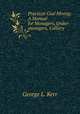 Practical Coal Mining: A Manual for Managers, Under-managers, Colliery ., George L. Kerr 