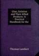 Glue, Gelatine and Their Allied Products: A Practical Handbook for the ., Thomas Lambert 