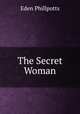 The Secret Woman, Eden Phillpotts 