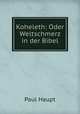 Koheleth: Oder Weltschmerz in der Bibel., Paul Haupt 