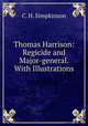 Thomas Harrison: Regicide and Major-general. With Illustrations, C. H. Simpkinson 