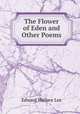 The Flower of Eden and Other Poems, Edward Wallace Lee 