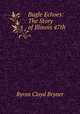 Bugle Echoes: The Story of Illinois 47th, Byron Cloyd Bryner 