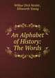 An Alphabet of History: The Words, Wilbur Dick Nesbit , Ellsworth Young 