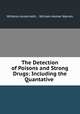The Detection of Poisons and Strong Drugs: Including the Quantative ., Wilhelm Autenrieth , William Homer Warren 