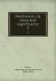 Pantheism; its story and significance. 2, Picton, J. Allanson (James Allanson), 1832-1910 
