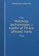 Matthias Jochumsson: i tilefni af 70 ara afmaeli hans, Thordarson Collection 
