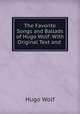 The Favorite Songs and Ballads of Hugo Wolf: With Original Text and ., Hugo Wolf 