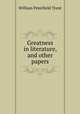 Greatness in literature, and other papers, William Peterfield Trent 