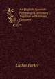 An English-Spanish-Pampango Dictionary .: Together with Idioms, Common ., Luther Parker 