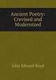 Ancient Poetry: Crevised and Modernized, John Edward Boyd 