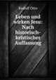 Leben und wirken Jesu: Nach historisch-kristischer Auffassung, Rudolf Otto 