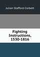 Fighting Instructions, 1530-1816, Corbett, Julian Stafford, Sir, 1854-1922 