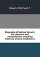Biography of Nathan Barnert, his character and achievements; including histories of local institutions, Michael T. Baum 