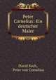 Peter Cornelius: Ein deutscher Maler, David Koch, Peter von Cornelius 