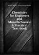 Chemistry for Engineers and Manufacturers: A Practical Text-book, Bertram Blount , Arthur George Bloxam 