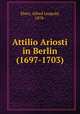 Attilio Ariosti in Berlin (1697-1703), Ebert, Alfred Leopold, 1878- 